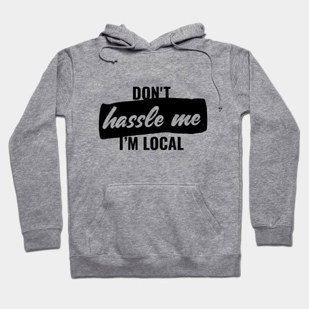 Don't hassle me, i'm local T-shirt Hoodie by RedYolk